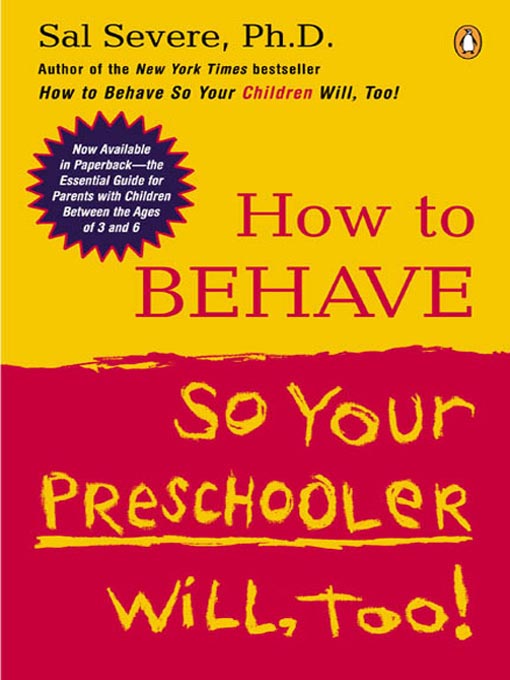 Title details for How to Behave So Your Preschooler Will, Too! by Sal Severe - Available